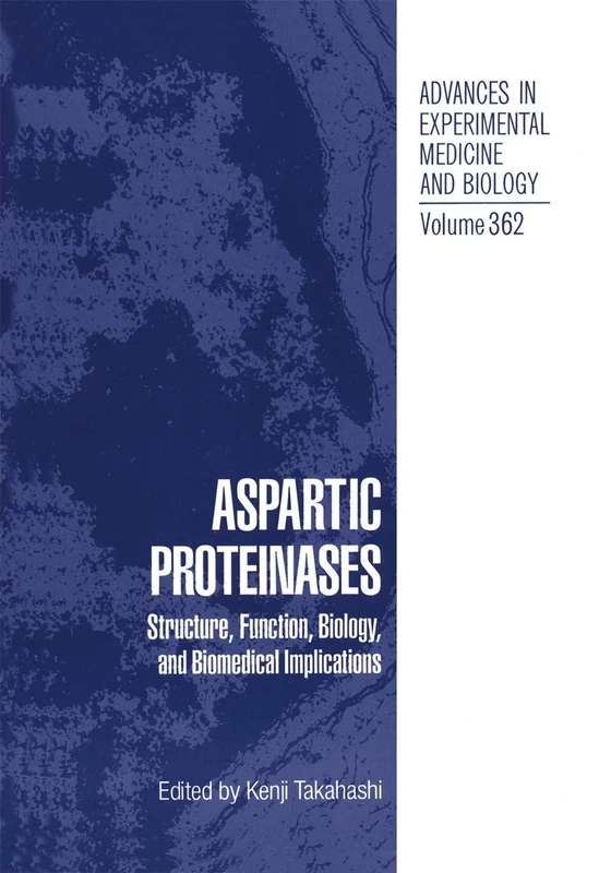 Aspartic Proteinases: Structure, Function, Biology, and Biomedical Implications: 362 (Advances in Experimental Medicine and Biology, 362)
