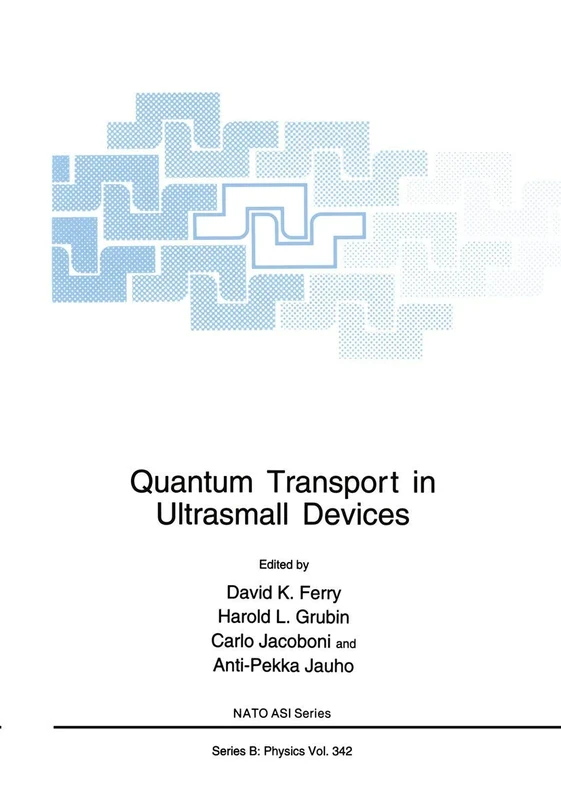 Quantum Transport in Ultrasmall Devices: Proceedings of a NATO Advanced Study Institute on Quantum Transport in Ultrasmall Devices, held July 17–30, ... Italy: 342 (NATO Science Series B:, 342)