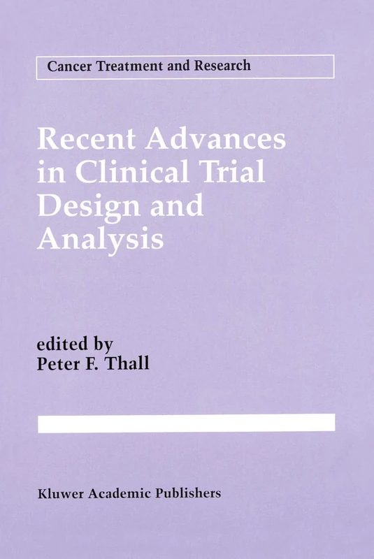 Recent Advances in Clinical Trial Design and Analysis: 75 (Cancer Treatment and Research, 75)