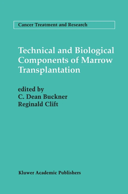 Technical and Biological Components of Marrow Transplantation: 76 (Cancer Treatment and Research, 76)