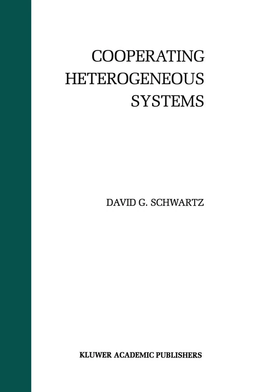 Cooperating Heterogeneous Systems: 299 (The Springer International Series in Engineering and Computer Science)
