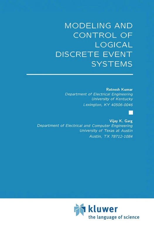 Modeling and Control of Logical Discrete Event Systems: 300 (The Springer International Series in Engineering and Computer Science, 300)