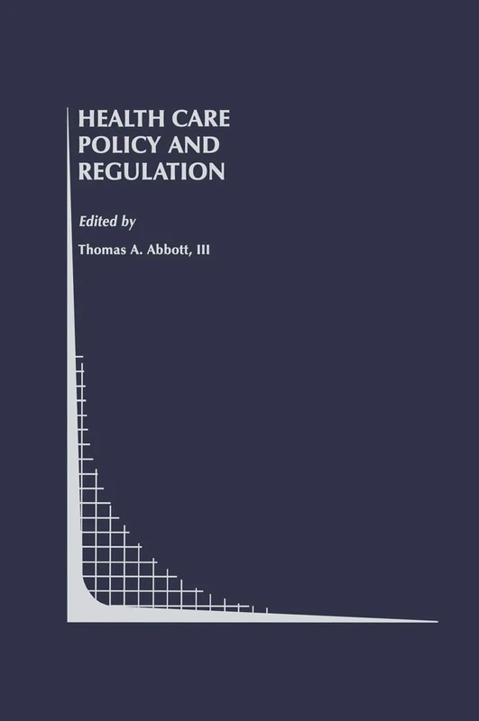 Health Care Policy and Regulation: 20 (Topics in Regulatory Economics and Policy, 20)