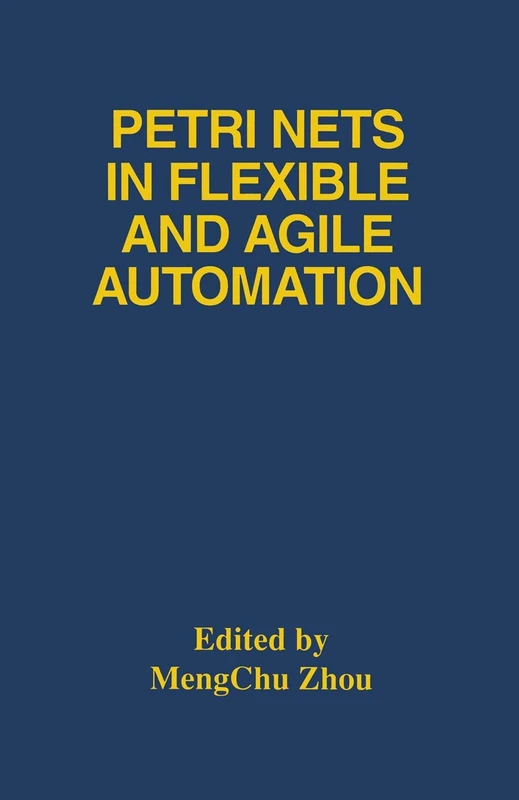 Petri Nets in Flexible and Agile Automation: 310 (The Springer International Series in Engineering and Computer Science, 310)