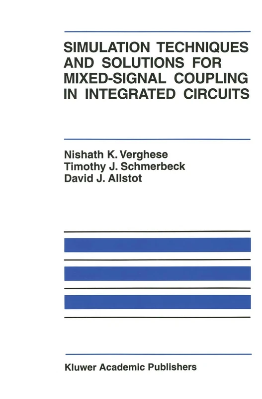 Simulation Techniques and Solutions for Mixed-Signal Coupling in Integrated Circuits: 302 (The Springer International Series in Engineering and Computer Science, 302)