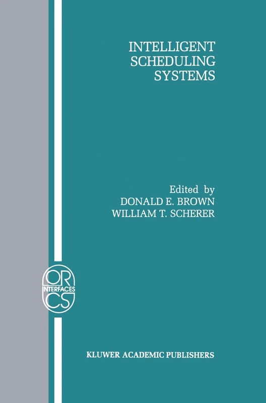 Intelligent Scheduling Systems: 3 (Operations Research/Computer Science Interfaces Series, 3)
