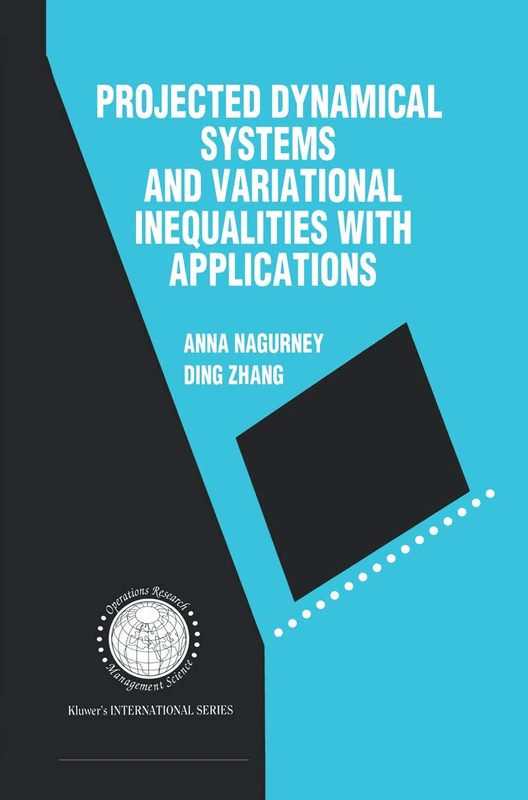 Projected Dynamical Systems and Variational Inequalities with Applications: 2 (International Series in Operations Research & Management Science, 2)
