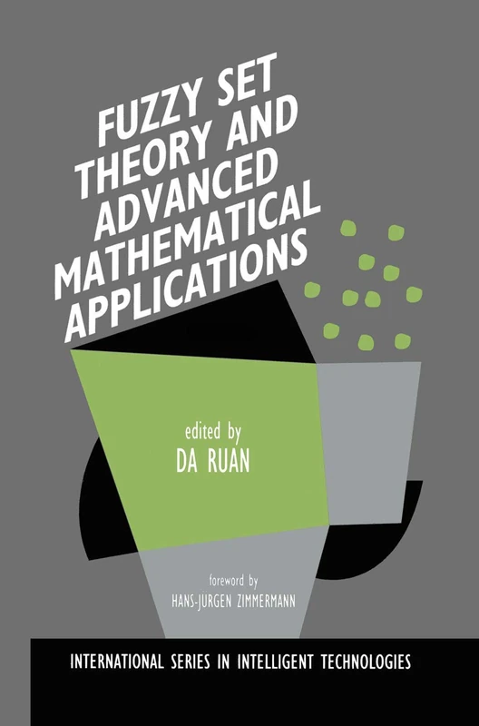 Fuzzy Set Theory and Advanced Mathematical Applications: 4 (International Series in Intelligent Technologies, 4)