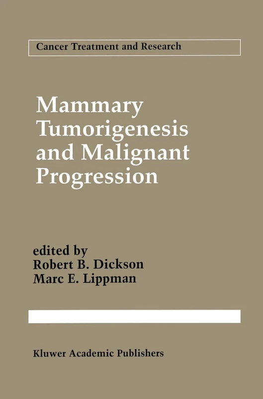 Mammary Tumorigenesis and Malignant Progression: Advances in Cellular and Molecular Biology of Breast Cancer: 71 (Cancer Treatment and Research, 71)