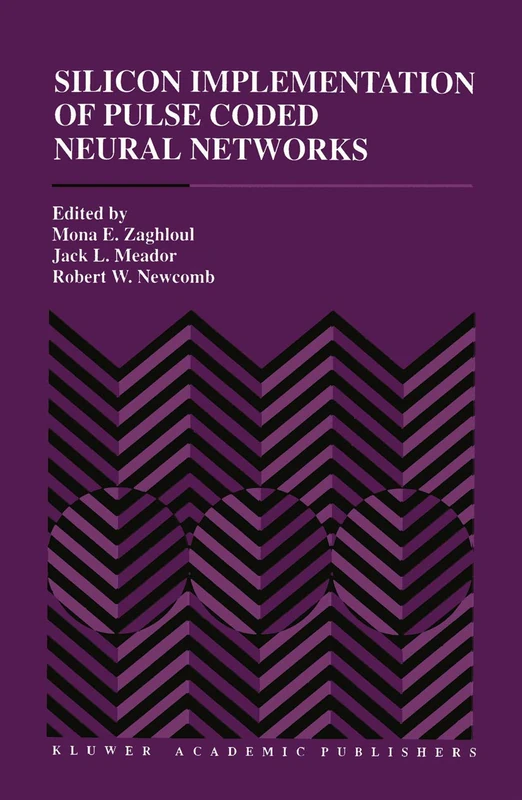Silicon Implementation of Pulse Coded Neural Networks: 266 (The Springer International Series in Engineering and Computer Science, 266)