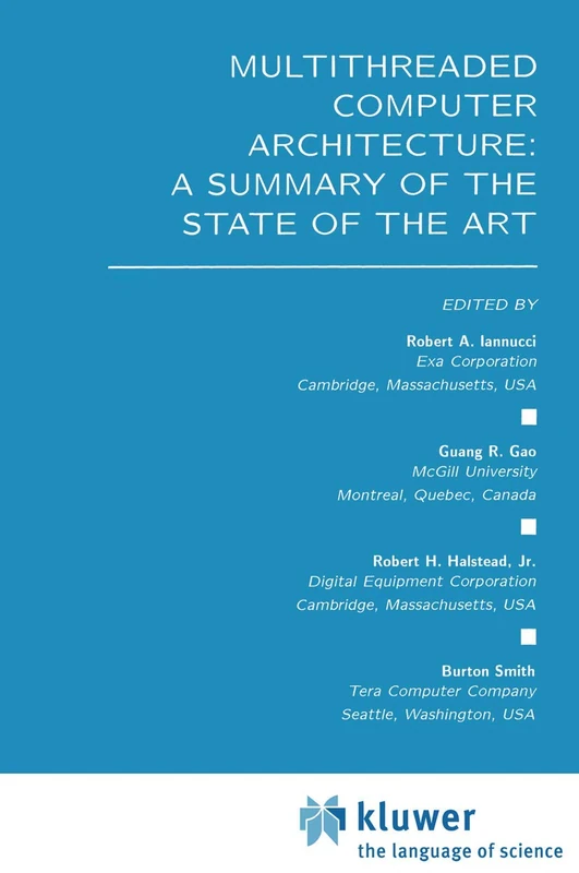 Multithreaded Computer Architecture: A Summary of the State of the ART: 281 (The Springer International Series in Engineering and Computer Science, 281)