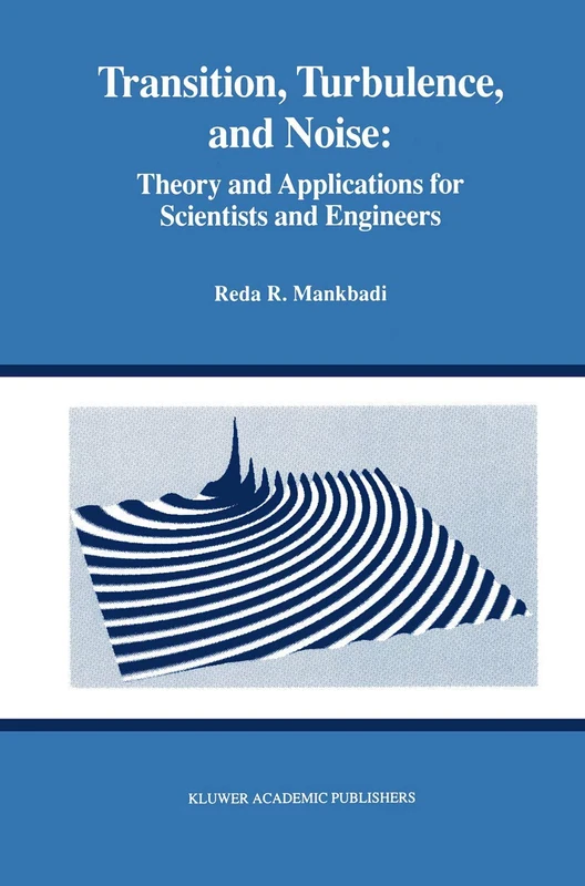 Transition, Turbulence, and Noise: Theory and Applications for Scientists and Engineers: 282 (The Springer International Series in Engineering and Computer Science)