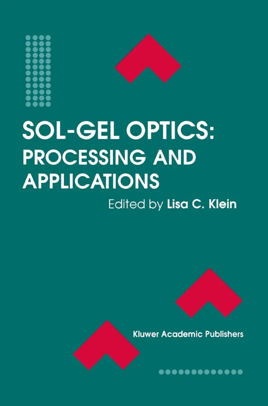 Sol-Gel Optics: Processing and Applications: 259 (The Springer International Series in Engineering and Computer Science, 259)