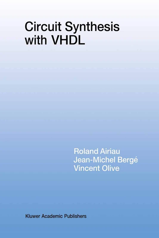 Circuit Synthesis with VHDL: 261 (The Springer International Series in Engineering and Computer Science, 261)