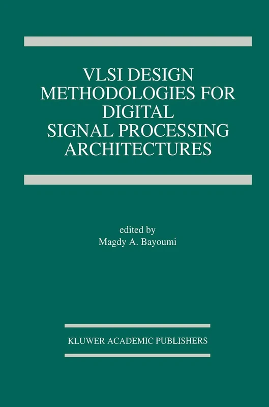 VLSI Design Methodologies for Digital Signal Processing Architectures: 257 (The Springer International Series in Engineering and Computer Science, 257)