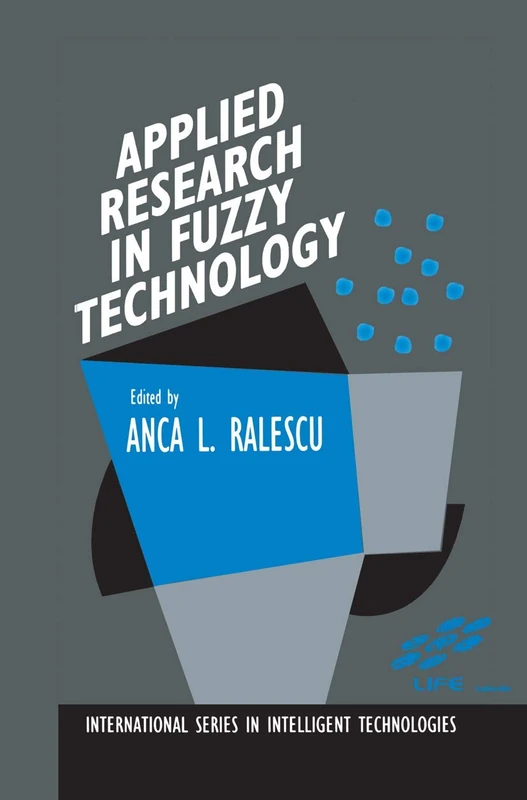 Applied Research in Fuzzy Technology: Three years of research at the Laboratory for International Fuzzy Engineering (LIFE), Yokohama, Japan: 1 (International Series in Intelligent Technologies, 1)