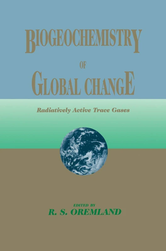 Biogeochemistry of Global Change: Radiatively Active Trace Gases Selected Papers from the Tenth International Symposium on Environmental Biogeochemistry, San Francisco, August 19–24, 1991