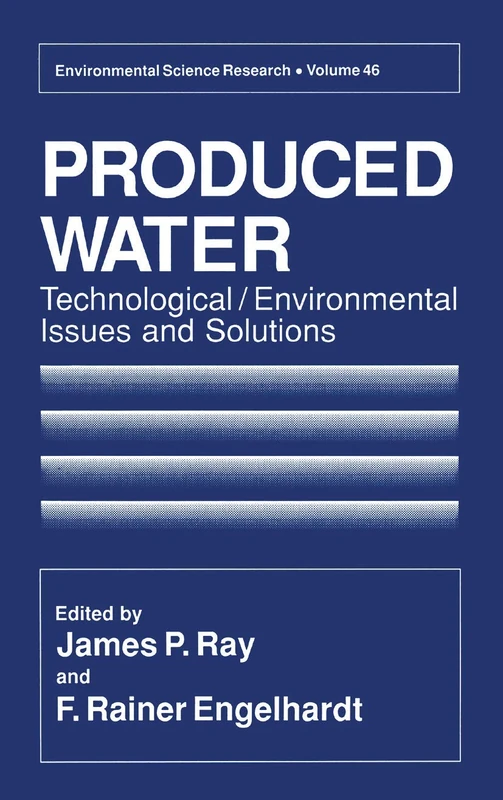 Produced Water: Technological/Environmental Issues and Solutions: 46 (Environmental Science Research, 46)
