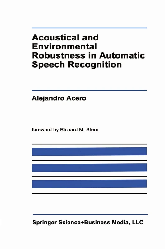 Acoustical and Environmental Robustness in Automatic Speech Recognition: 201 (The Springer International Series in Engineering and Computer Science, 201)