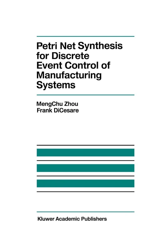 Petri Net Synthesis for Discrete Event Control of Manufacturing Systems: 204 (The Springer International Series in Engineering and Computer Science, 204)