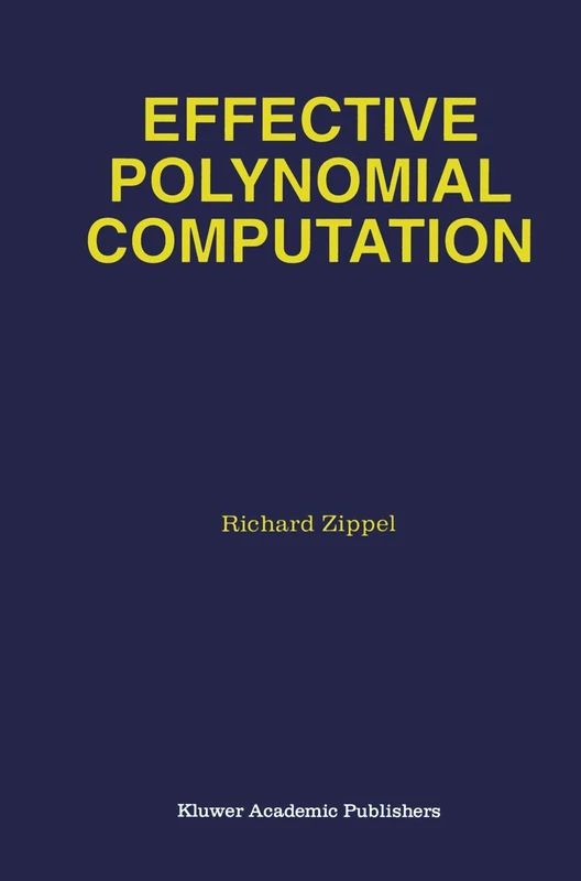 Effective Polynomial Computation: 241 (The Springer International Series in Engineering and Computer Science, 241)