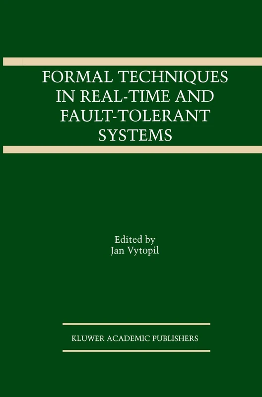 Formal Techniques in Real-Time and Fault-Tolerant Systems: 221 (The Springer International Series in Engineering and Computer Science, 221)