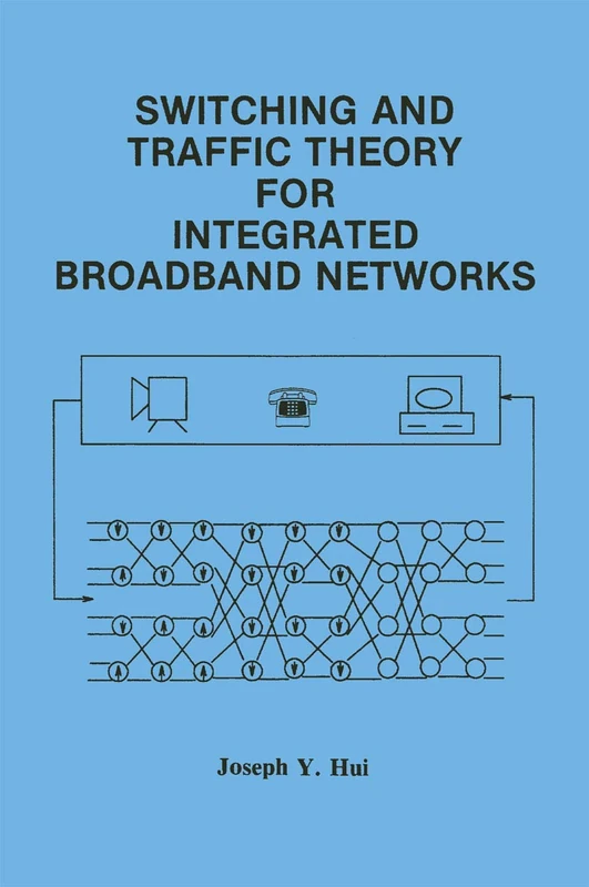 Switching and Traffic Theory for Integrated Broadband Networks: 91 (The Springer International Series in Engineering and Computer Science, 91)
