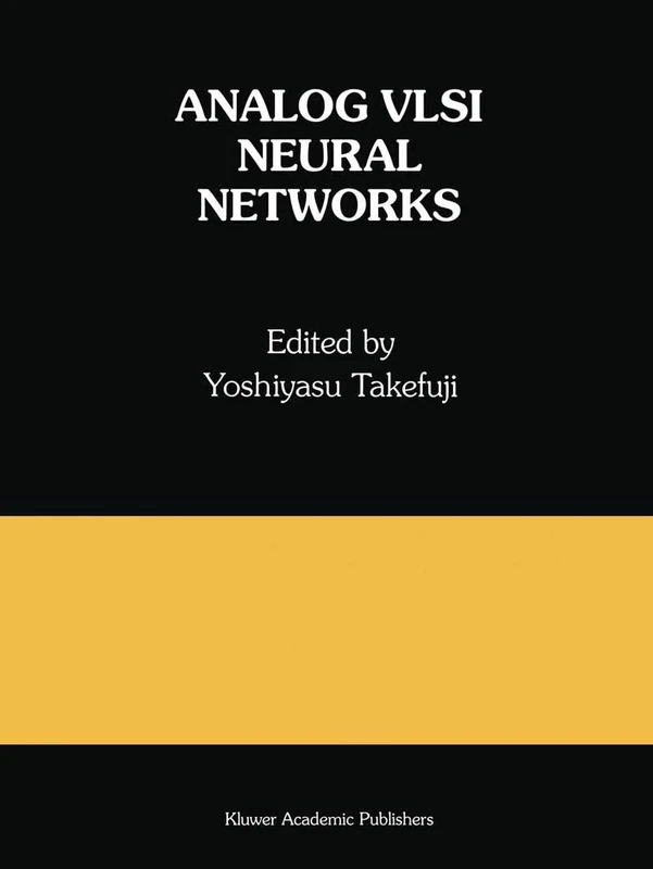 Analog VLSI Neural Networks: A Special Issue of Analog Integrated Circuits and Signal Processing: 191 (The Springer International Series in Engineering and Computer Science, 191)