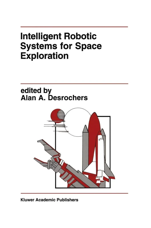 Intelligent Robotic Systems for Space Exploration: 168 (The Springer International Series in Engineering and Computer Science, 168)