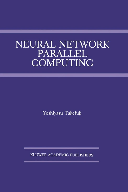 Neural Network Parallel Computing: 164 (The Springer International Series in Engineering and Computer Science)
