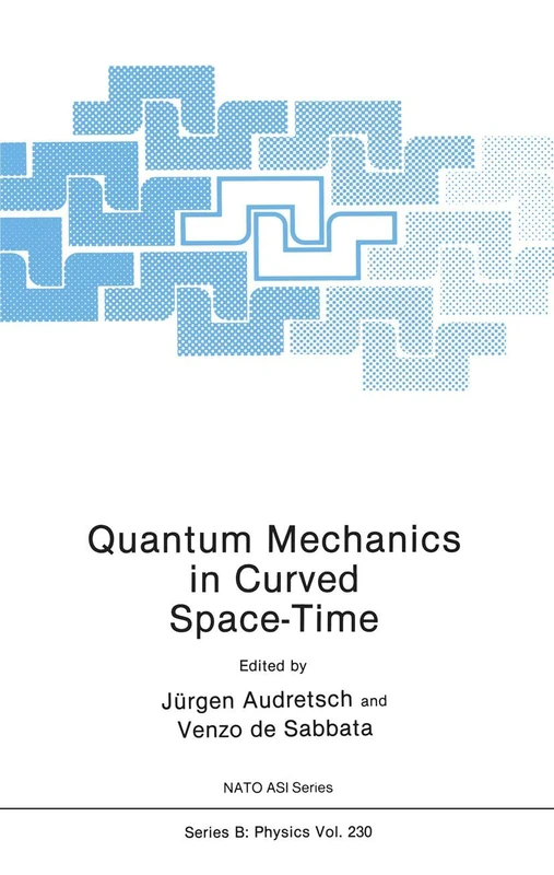 Quantum Mechanics in Curved Space-Time: 230 (NATO Science Series B:, 230)
