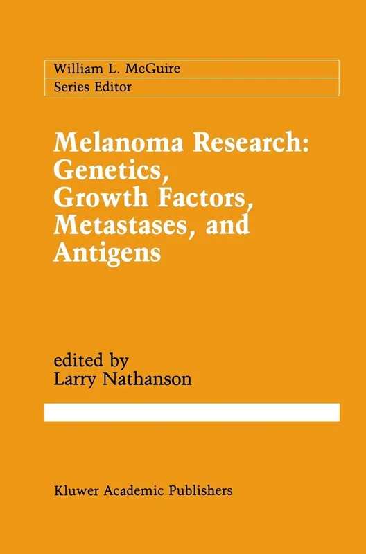 Melanoma Research: Genetics, Growth Factors, Metastases, and Antigens: 54 (Cancer Treatment and Research, 54)