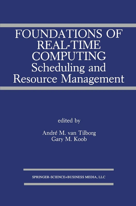 Foundations of Real-Time Computing: Scheduling and Resource Management: 141 (The Springer International Series in Engineering and Computer Science, 141)