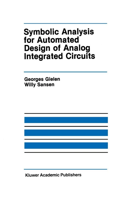 Symbolic Analysis for Automated Design of Analog Integrated Circuits: 137 (The Springer International Series in Engineering and Computer Science, 137)