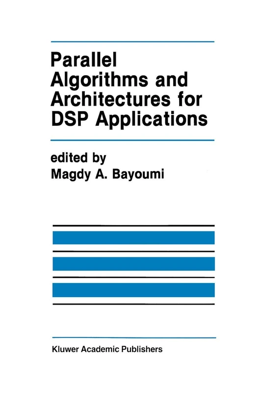 Parallel Algorithms and Architectures for DSP Applications: 149 (The Springer International Series in Engineering and Computer Science, 149)