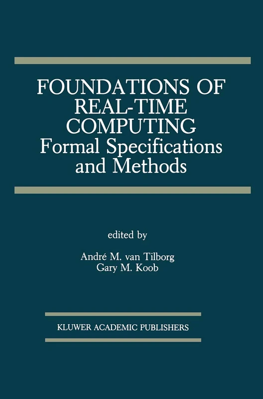 Foundations of Real-Time Computing: Formal Specifications and Methods: 142 (The Springer International Series in Engineering and Computer Science, 142)