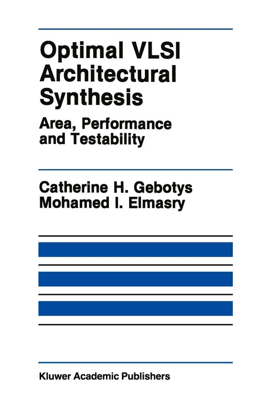Optimal VLSI Architectural Synthesis: Area, Performance and Testability: 158 (The Springer International Series in Engineering and Computer Science, 158)