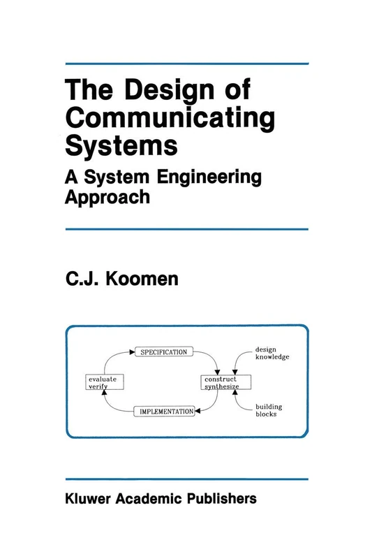 The Design of Communicating Systems: A System Engineering Approach: 147 (The Springer International Series in Engineering and Computer Science, 147)