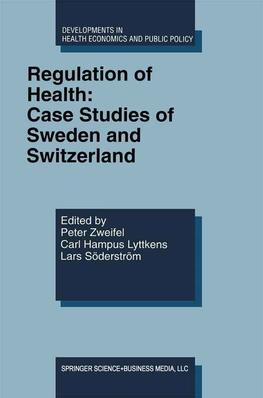 Regulation of Health: Case Studies of Sweden and Switzerland: 7 (Developments in Health Economics and Public Policy, 7)