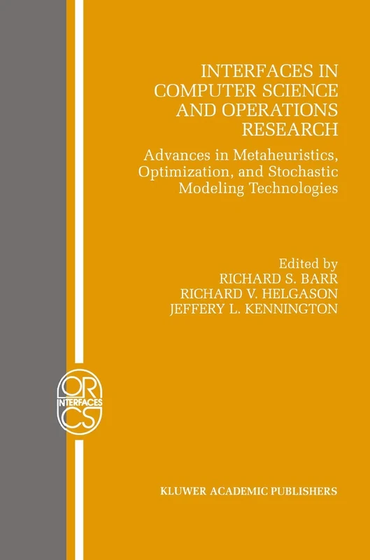 Interfaces in Computer Science and Operations Research: Advances in Metaheuristics, Optimization, and Stochastic Modeling Technologies: 7 (Operations Research/Computer Science Interfaces Series, 7)