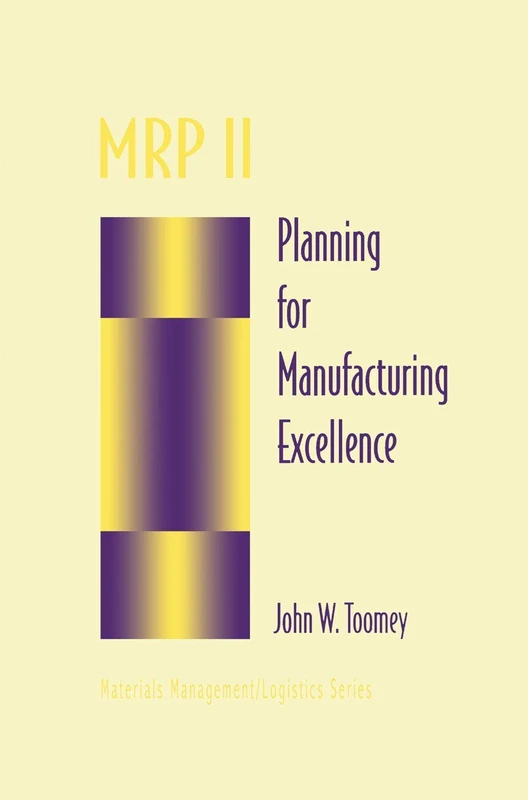 MRP II: Planning for Manufacturing Excellence (Chapman & Hall Materials Management/Logistics Series)