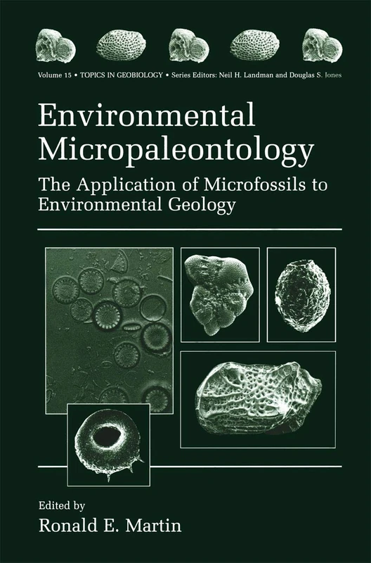 Environmental Micropaleontology: The Application of Microfossils to Environmental Geology: 15 (Topics in Geobiology, 15)