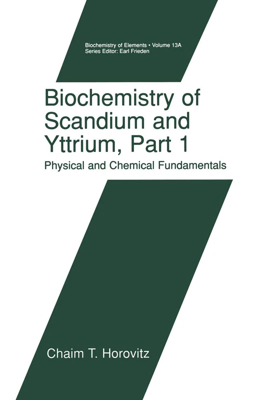 Biochemistry of Scandium and Yttrium, Part 1: Physical and Chemical Fundamentals: 13A (Biochemistry of the Elements, 13A)