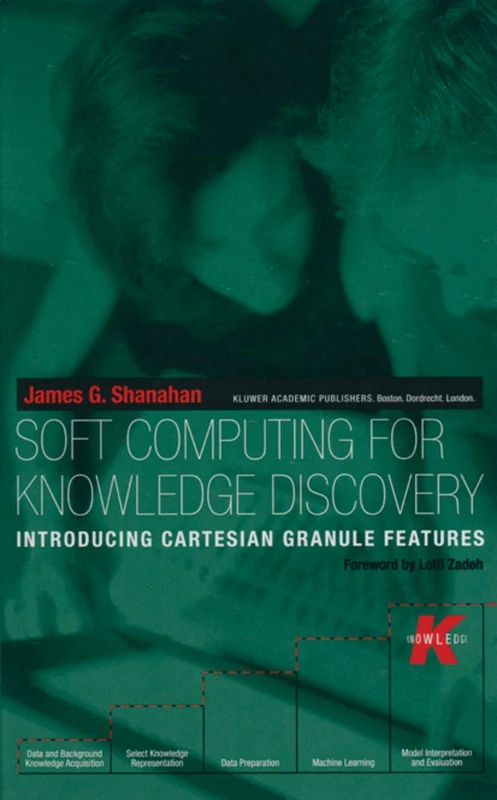 Soft Computing for Knowledge Discovery: Introducing Cartesian Granule Features: 570 (The Springer International Series in Engineering and Computer Science, 570)