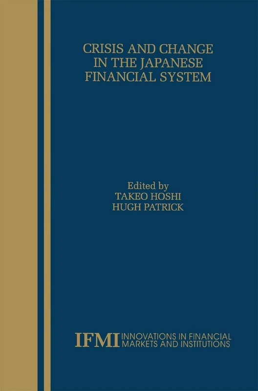 Crisis and Change in the Japanese Financial System: 12 (Innovations in Financial Markets and Institutions, 12)