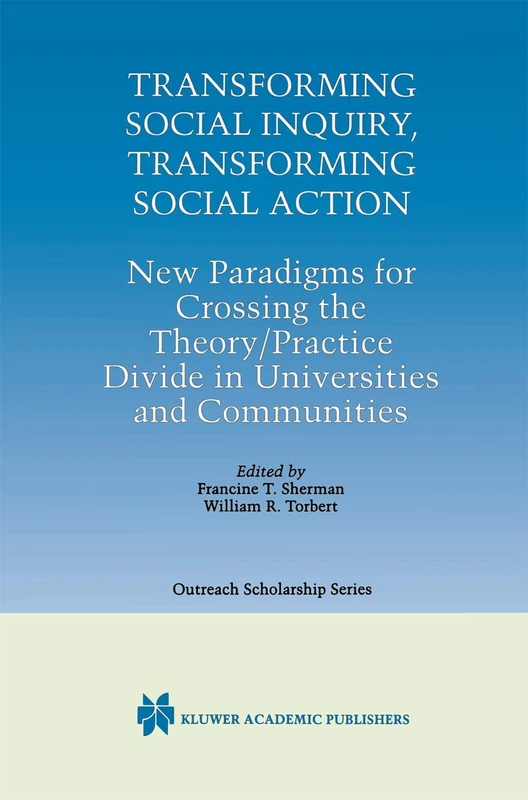 Transforming Social Inquiry, Transforming Social Action: New Paradigms for Crossing the Theory/Practice Divide in Universities and Communities: 4 (International Series in Outreach Scholarship, 4) - Image 1