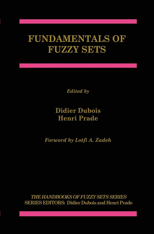 Fundamentals of Fuzzy Sets: 7 (The Handbooks of Fuzzy Sets, 7)