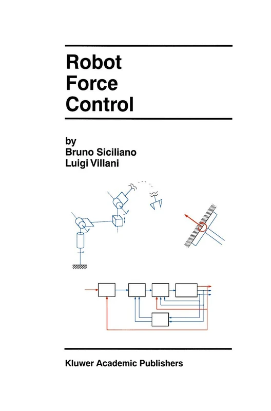 Robot Force Control: 540 (The Springer International Series in Engineering and Computer Science, 540)
