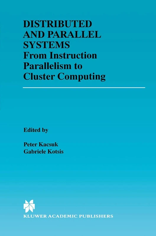 Distributed and Parallel Systems: From Instruction Parallelism to Cluster Computing: 567 (The Springer International Series in Engineering and Computer Science, 567)