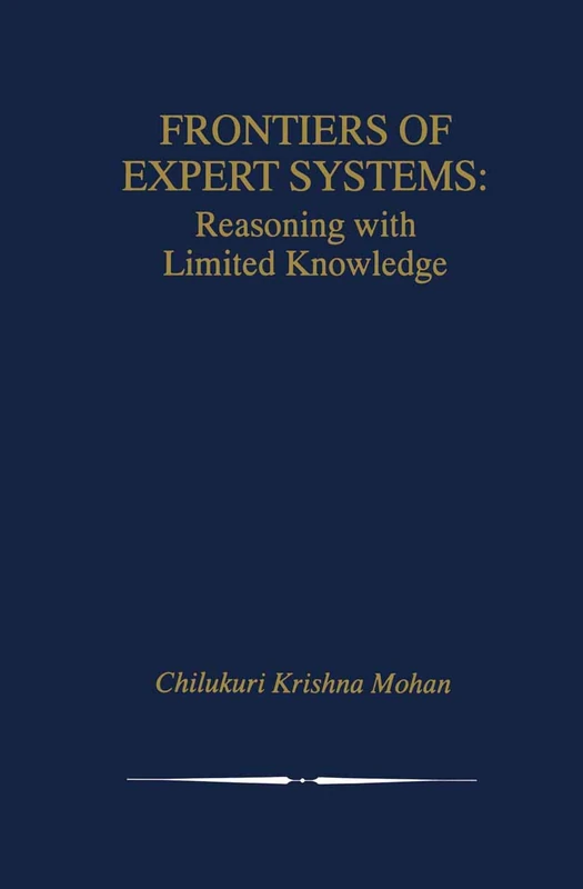 Frontiers of Expert Systems: Reasoning with Limited Knowledge: 552 (The Springer International Series in Engineering and Computer Science, 552)